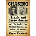 Chasing Frank and Jesse James: The Bungled Northfield Bank Robbery and the Long Manhunt