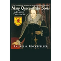 Mary Queen of the Scots: A Play in Three Acts