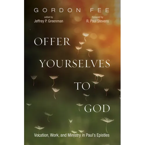 Offer Yourselves to God: Vocation, Work, and Ministry in Paul's Epistles