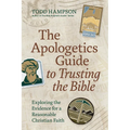 The Apologetics Guide to Trusting the Bible: Exploring the Evidence for a Reasonable Christian Faith