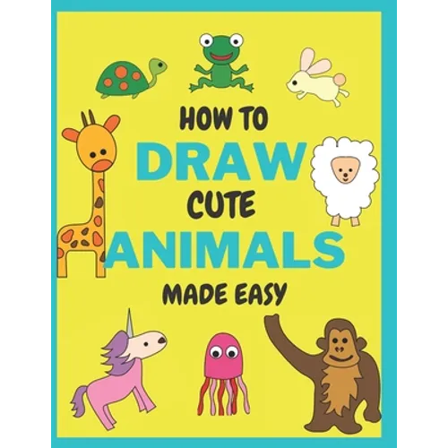 How To Draw Cute Animals Made Easy: Sketch Books for Kids Age 4-5-6-7-8