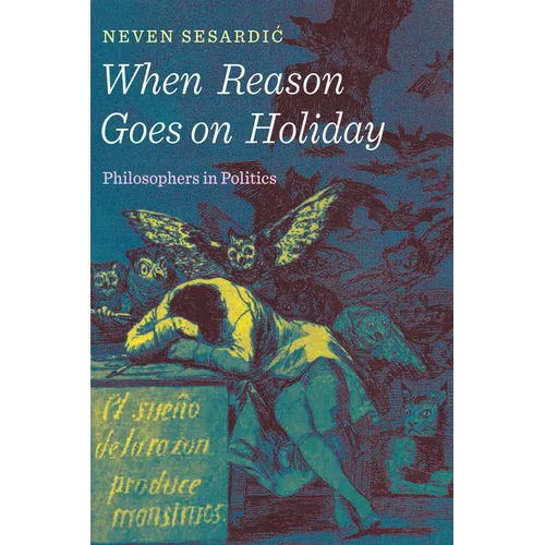When Reason Goes on Holiday: Philosophers in Politics