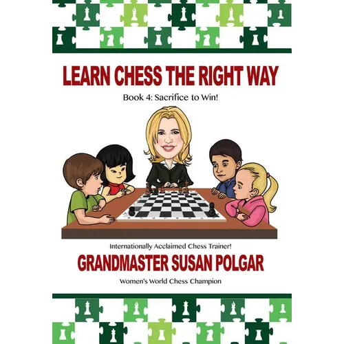 Learn Chess the Right Way: Book 4: Sacrifice to Win!