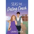 Seas the Dating Coach: A Small Town, Dating Coach Sweet RomCom