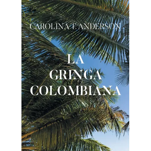 La gringa colombiana (Spanish Edition)