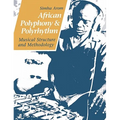 African Polyphony and Polyrhythm: Musical Structure and Methodology
