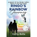 Ringo's Rainbow Journey: A Memoir of Our Border Collie's Return to His Soul Family