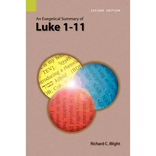 An Exegetical Summary of Luke 1-11, 2nd Edition