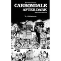 Carbondale After Dark And Other Stories: Expanded Edition