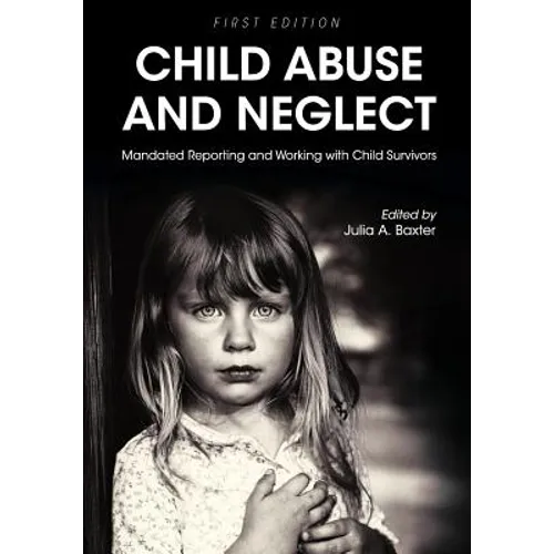 Child Abuse and Neglet: Mandated Reporting and Working with Child Survivors