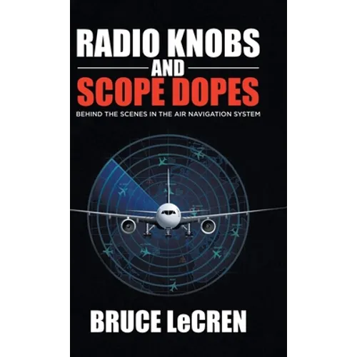 Radio Knobs and Scope Dopes: Behind the Scenes in the Air Navigation System