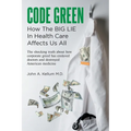 Code Green: How The Big Lie In Health Care Affects Us All