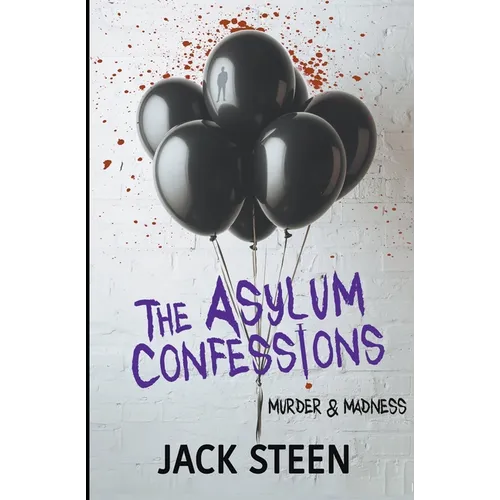 The Asylum Confessions: Murder & Madness