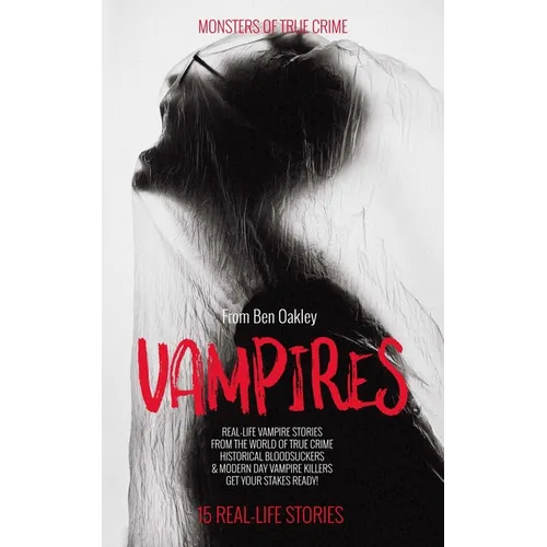 Vampires: Monsters of True Crime: Real-Life Horror Stories