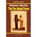 Vietnamese Wing Chun - The Five Animal Forms