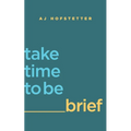 take time to be brief