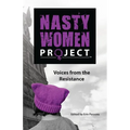 The Nasty Women Project: Voices from the Resistance