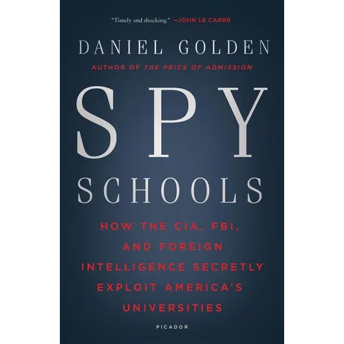 Spy Schools: How the Cia, Fbi, and Foreign Intelligence Secretly Exploit America's Universities