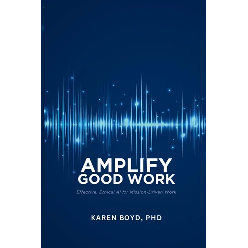 Ampilfy Good Work: Effective, Ethical AI for Mission-driven Work
