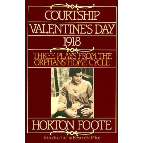 Courtship, Valentine's Day, 1918: Three Plays from the Orphans' Home Cycle