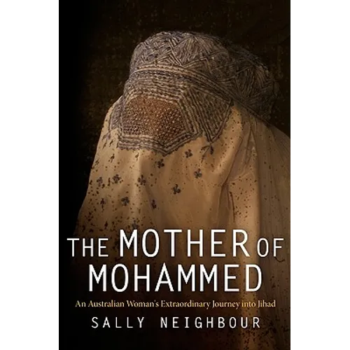The Mother of Mohammed: An Australian Woman's Extraordinary Journey Into Jihad