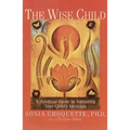 The Wise Child: A Spiritual Guide to Nurturing Your Child's Intuition
