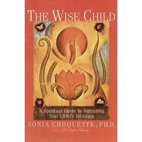 The Wise Child: A Spiritual Guide to Nurturing Your Child's Intuition