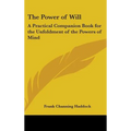 The Power of Will: A Practical Companion Book for the Unfoldment of the Powers of Mind
