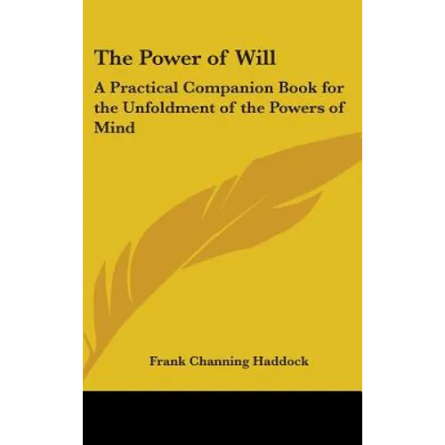 The Power of Will: A Practical Companion Book for the Unfoldment of the Powers of Mind