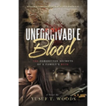 Unforgivable Blood: The Forgotten Secrets of A Family's Ruin