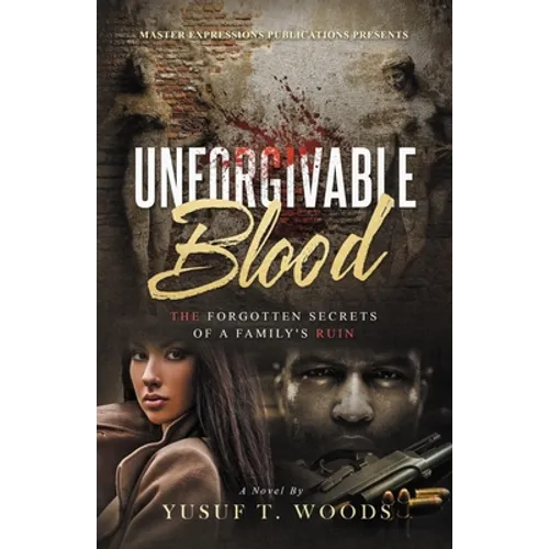 Unforgivable Blood: The Forgotten Secrets of A Family's Ruin