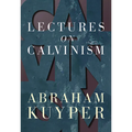 Lectures on Calvinism