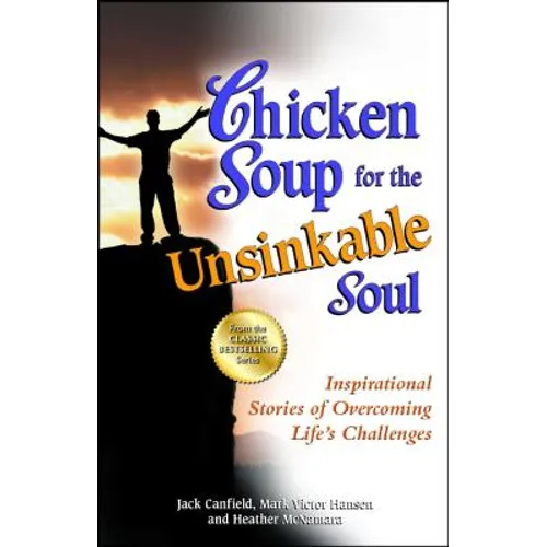 Chicken Soup for the Unsinkable Soul: Inspirational Stories of Overcoming Life's Challenges