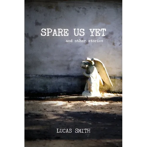 Spare Us Yet and Other Stories