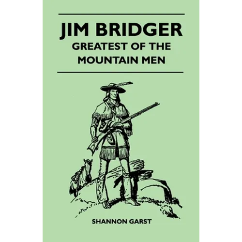 Jim Bridger - Greatest of the Mountain Men