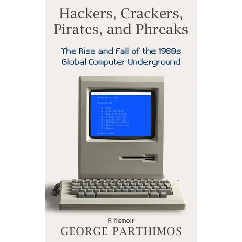 Hackers, Crackers, Pirates and Phreaks: The Rise and Fall of the 1980's Global Computer Underground