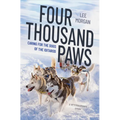 Four Thousand Paws: Caring for the Dogs of the Iditarod: A Veterinarian's Story