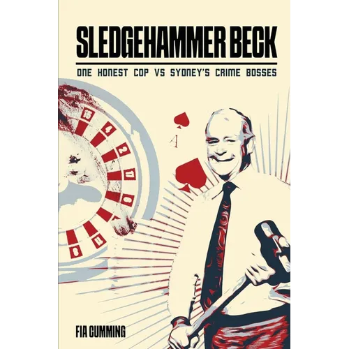 Sledgehammer Beck: Why Sydney's biggest criminals feared one honest cop