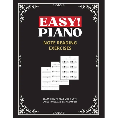 Easy! Piano Note Reading Exercises for Beginners: Learn How to Read Music, with Large Notes, and Easy Examples