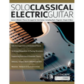 Solo Classical Electric Guitar: Iconic & Modern Pieces Arranged for Solo Guitar, Including Bach, Paganini, Chopin & More