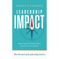 Leadership Impact: How Leaders Develop Others and Create True Impact