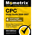CPC Study Guide 2026-2027 - 4 Full-Length Practice Tests, Secrets Exam Preparation for the AAPC Professional Coder Certification