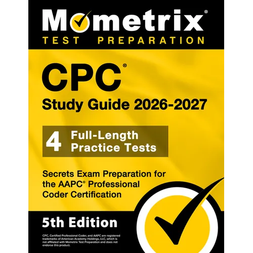 CPC Study Guide 2026-2027 - 4 Full-Length Practice Tests, Secrets Exam Preparation for the AAPC Professional Coder Certification