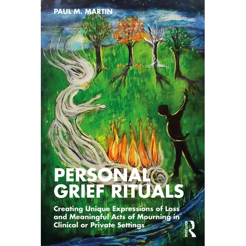 Personal Grief Rituals: Creating Unique Expressions of Loss and Meaningful Acts of Mourning in Clinical or Private Settings