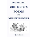 100 Greatest Children's Poems and Nursery Rhymes: Classic Poems for Children from the World's Best-Loved Authors