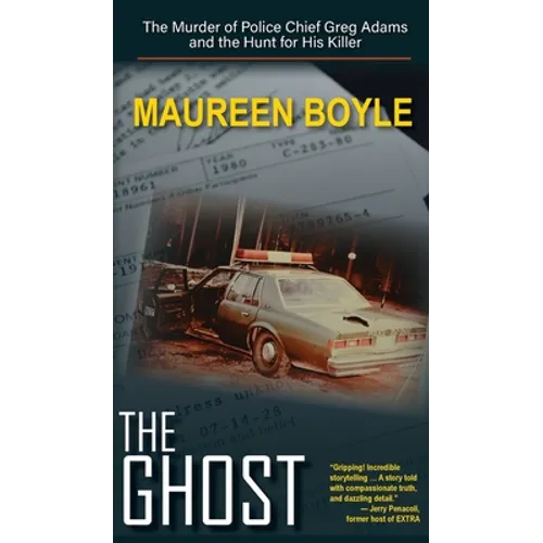 The Ghost: The Murder of Police Chief Greg Adams and the Hunt for His Killer