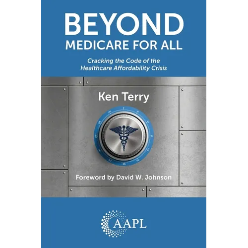 Beyond Medicare For All: Cracking the Code of the Healthcare Affordability Crisis