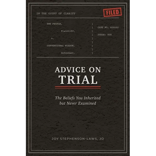 Advice on Trial: The Beliefs You Inherited but Never Examined