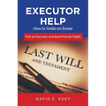 Executor Help: How to Settle an Estate Pick an Executor and Avoid Family Fights