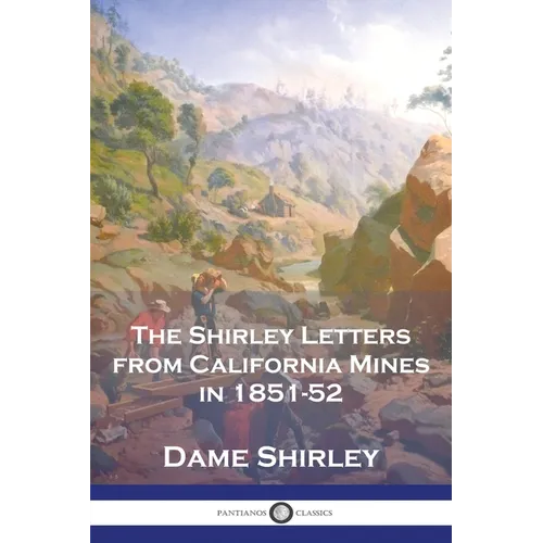 The Shirley Letters from California Mines in 1851-52